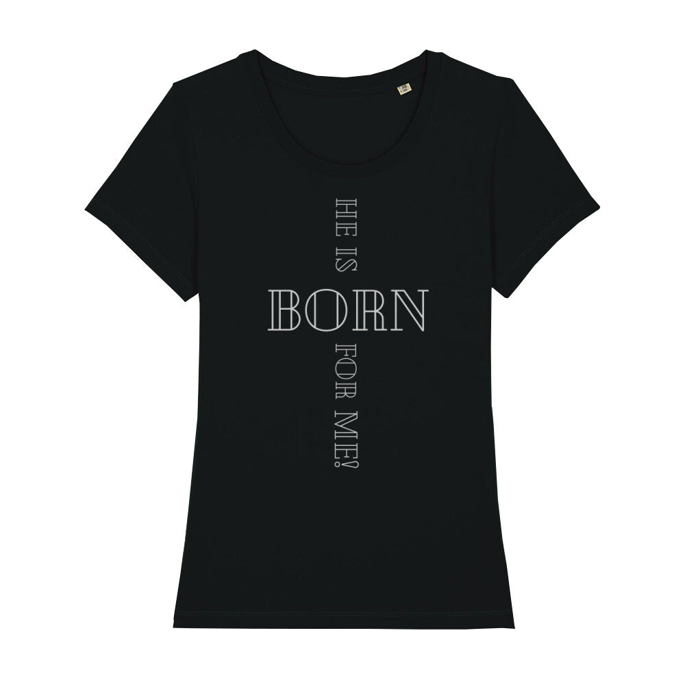 christliches T-Shirt für Frauen in schwarz aus 100 % Bio-Baumwolle "he is born for me!" aus unserer he... Kollektion