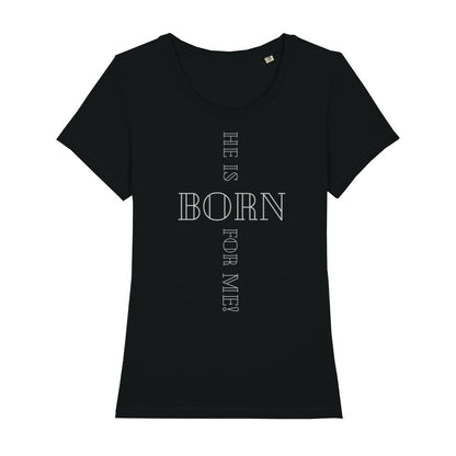 christliches T-Shirt für Frauen in schwarz aus 100 % Bio-Baumwolle "he is born for me!" aus unserer he... Kollektion