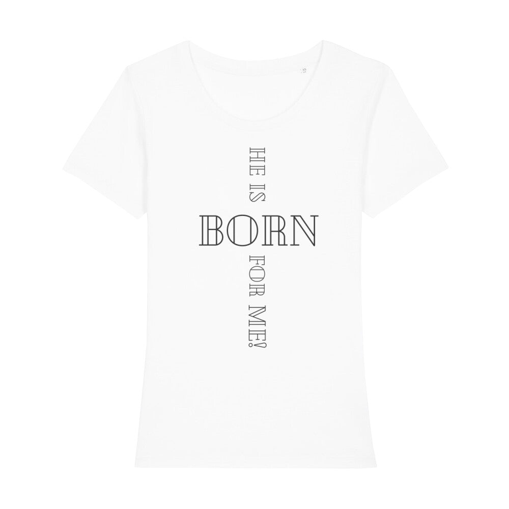 christliches T-Shirt für Frauen in weiß aus 100 % Bio-Baumwolle "he is born for me!" aus unserer he... Kollektion