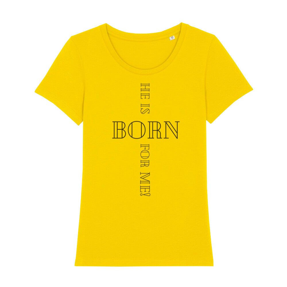 christliches T-Shirt für Frauen in gelb aus 100 % Bio-Baumwolle "he is born for me!" aus unserer he... Kollektion