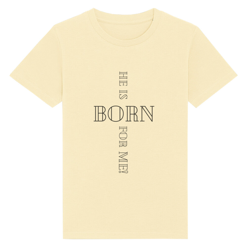 christliches T-Shirt für Kids in hellgelb aus 100 % Bio-Baumwolle " he is born for me! " aus unserer he... Kollektion